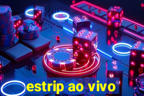 estrip ao vivo